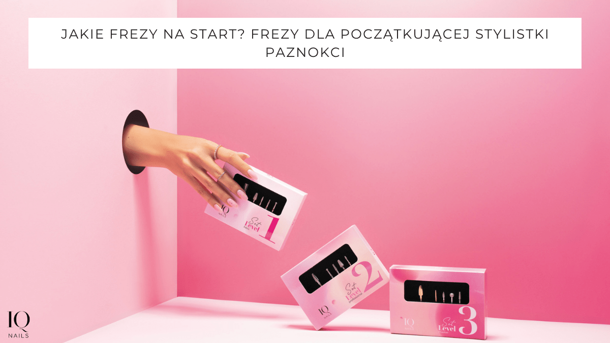 Jakie frezy na start? Frezy dla początkującej stylistki paznokci - iqnails